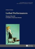 Lethal Performances; Women Who Kill in Modern American Drama