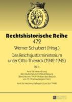 Das Reichsjustizministerium unter Otto Thierack (1942-1945); Teil 1: Amt für Neuordnung der Deutschen Gerichtsverfassung (Berichte von 1943/44 über den Besuch von 13 Oberlandesgerichten) - Amt für Nachwuchsfragen (Juni/Juli 1944)