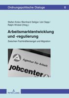 Arbeitsmarktentwicklung und -regulierung; Zwischen Fachkräftemangel und Migration