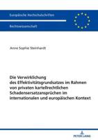 Die Verwirklichung des Effektivitätsgrundsatzes im Rahmen von privaten kartellrechtlichen Schadensersatzansprüchen im internationalen und europäischen Kontext