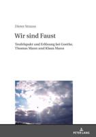 Wir sind Faust; Teufelspakt und Erlösung bei Goethe, Thomas Mann und Klaus Mann