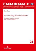 Reconstructing National Identity; The Nation Forged in Fire-Myth and Canadian Literature