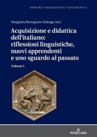 Acquisizione e didattica dell'italiano: riflessioni linguistiche, nuovi apprendenti e uno sguardo al passato; Volume I