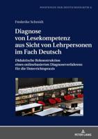 Diagnose von Lesekompetenz aus Sicht von Lehrpersonen im Fach Deutsch; Didaktische Rekonstruktion eines onlinebasierten Diagnoseverfahrens für die Unterrichtspraxis
