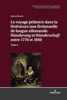 Le Voyage Pédestre Dans La Littérature Non Fictionnelle De Langue Allemande. " Wanderung " Et " Wanderschaft " Entre 1770 Et 1850
