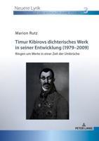 Timur Kibirovs dichterisches Werk in seiner Entwicklung (1979-2009); Ringen um Werte in einer Zeit der Umbrüche
