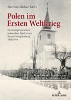 Polen im Ersten Weltkrieg; Der Kampf um einen polnischen Staat bis zu dessen Neugründung 1918/1919