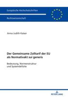 Der Zolltarif der Europäischen Union als Normativakt sui generis; Bedeutung, Normstruktur und Systemdefizite