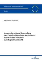 Anwendbarkeit und Anwendung des Kartellrechts auf den Kapitalmarkt sowie dessen Verhältnis zum Kapitalmarktrecht