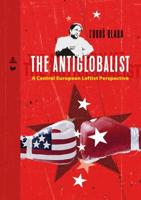 The Antiglobalist; A Central European Leftist Perspective