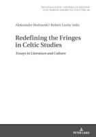 Redefining the Fringes in Celtic Studies; Essays in Literature and Culture