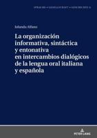 La organización informativa, sintáctica y entonativa en intercambios dialógicos de la lengua oral italiana y española