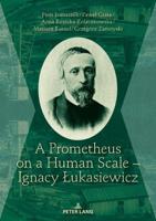 A Prometheus on a Human Scale - Ignacy Lukasiewicz