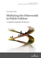 Mediating the Otherworld in Polish Folklore; A Cognitive Linguistic Perspective