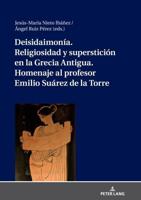 Deisidaimonía. Religiosidad Y Superstición En La Grecia Antigua. Homenaje Al Profesor Emilio Suárez De La Torre