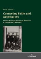 Connecting Faiths and Nationalities; A Social History of the Clerical Profession in Transylvania (1848-1918)