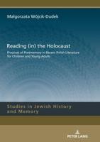 Reading (in) the Holocaust; Practices of Postmemory in Recent Polish Literature for Children and Young Adults.
