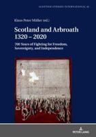 Scotland and Arbroath 1320 - 2020; 700 Years of Fighting for Freedom, Sovereignty, and Independence