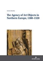 The Agency of Art Objects in Northern Europe, 1380-1520