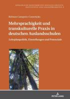 Mehrsprachigkeit und transkulturelle Praxis in deutschen Auslandsschulen; Lehrplanpolitik, Einstellungen und Potenziale