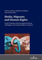 Media, Migrants and Human Rights. In the Evolution of the European Scenario of Refugees' and Asylum Seekers' Instances
