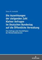 Die Auswirkungen der steigenden Zahl Kleiner Anfragen im Deutschen Bundestag auf die Öffentliche Verwaltung; Eine Umfrage unter Beschäftigten der Ministerialbürokratie