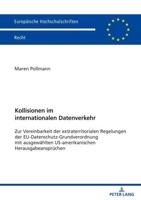Kollisionen im internationalen Datenverkehr; Zur Vereinbarkeit der extraterritorialen Regelungen der EU-Datenschutz-Grundverordnung mit ausgewählten US-amerikanischen Herausgabeansprüchen