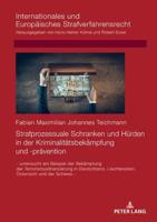 Strafprozessuale Schranken und Hürden in der Kriminalitätsbekämpfung und -prävention; - untersucht am Beispiel der Bekämpfung der Terrorismusfinanzierung in Deutschland, Liechtenstein, Österreich und der Schweiz -