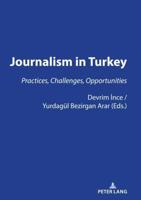 JOURNALISM IN TURKEY:; PRACTICES, CHALLENGES, OPPORTUNITIES