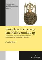 Zwischen Erinnerung und Heilsvermittlung; Visualität und Medialität der mittelalterlichen Pilgerzeichen aus Aachen und Canterbury