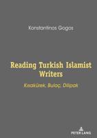 Reading Turkish Islamist Writers; Kısakürek, Bulaç,  Dilipak