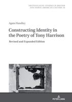 Constructing Identity in the Poetry of Tony Harrison; Revised and Expanded Edition
