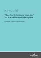 "Theories, Techniques, Strategies" For Spatial Planners & Designers; Planning, Design, Applications