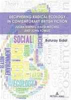 Deciphering Radical Ecology in Contemporary British Fiction; Julian Barnes, David Mitchell and John Fowles
