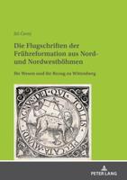 Die Flugschriften der Frühreformation aus Nord- und Nordwestböhmen; Ihr Wesen und ihr Bezug zu Wittenberg