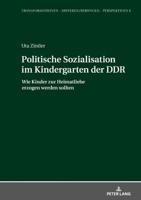Politische Sozialisation im Kindergarten der DDR; Wie Kinder zur Heimatliebe erzogen werden sollten