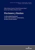 Ficciones y límites; La diversidad funcional en las artes escénicas, la literatura, el cine y el arte sonoro