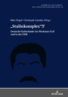 „Stalinkomplex"!?; Deutsche Kulturkader im Moskauer Exil und in der DDR