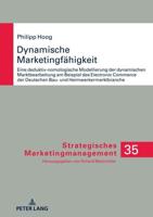 Dynamische Marketingfähigkeit; Eine deduktiv-nomologische Modellierung der dynamischen Marktbearbeitung am Beispiel des Electronic Commerce der deutschen Bau- und Heimwerkermarktbranche