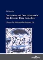 Convention and Contravention in Ben Jonson's Three Comedies; Volpone, The Alchemist, Barholomew Fair
