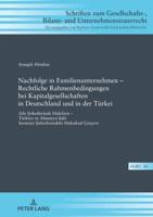 Nachfolge in Familienunternehmen - Rechtliche Rahmenbedingungen bei Kapitalgesellschaften in Deutschland und in der Türkei; Aile Şirketlerinde Halefiyet - Türkiye ve Almanya'daki Sermaye Şirketlerindeki Hukuksal Çerçeve