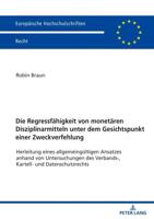 Die Regressfähigkeit von monetären Disziplinarmitteln unter dem Gesichtspunkt einer Zweckverfehlung; Herleitung eines allgemeingültigen Ansatzes anhand von Untersuchungen des Verbands-, Kartell- und Datenschutzrechts