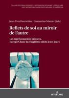 Reflets de soi au miroir de l'autre; Les représentations croisées. Europe/Chine du vingtième siècle à nos jours