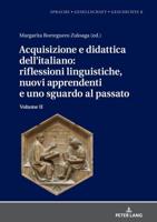 Acquisizione e didattica dell'italiano: riflessioni linguistiche, nuovi apprendenti e uno sguardo al passato; Volume II