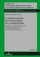 La investigación en tecnologías de la traducción; Parámetros de la digitalización presente y la posible incidencia en el perfil de los futuros profesionales de la comunicación interlingüística