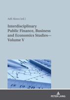 Interdisciplinary Public Finance, Business and Economics Studies. Volume V