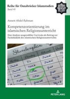 Kompetenzorientierung im islamischen Religionsunterricht; Eine Analyse ausgewählter Curricula als Beitrag zur Fachdidaktik des islamischen Religionsunterrichts