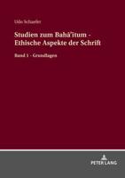 Studien zum Bahā'ītum - Ethische Aspekte der Schrift; Band 1 - Grundlagen