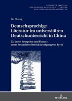 Deutschsprachige Literatur im universitären Deutschunterricht in China; Zu deren Rezeption und Einsatz unter besonderer Berücksichtigung von Lyrik