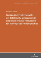 Kontrastive Feldermodelle Als Didaktische Werkzeuge Im Universitaeren DaF-Unterricht Fuer Norwegische Muttersprachler